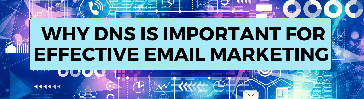 Understand Why DNS is Important for Effective Email Marketing?