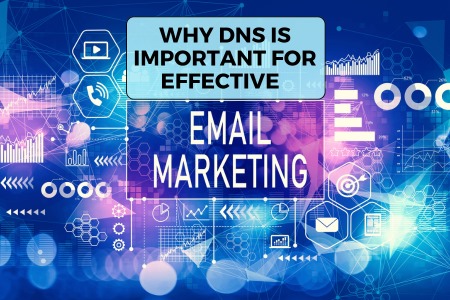 Understand Why DNS is Important for Effective Email Marketing?